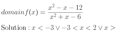 The domain of f(x)=(x^2-x-12)/(x^2+x-6) is x<-3\lor-3<x<2\lor x>2